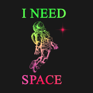 i need space T-Shirt