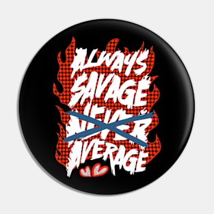 Always savage Pin