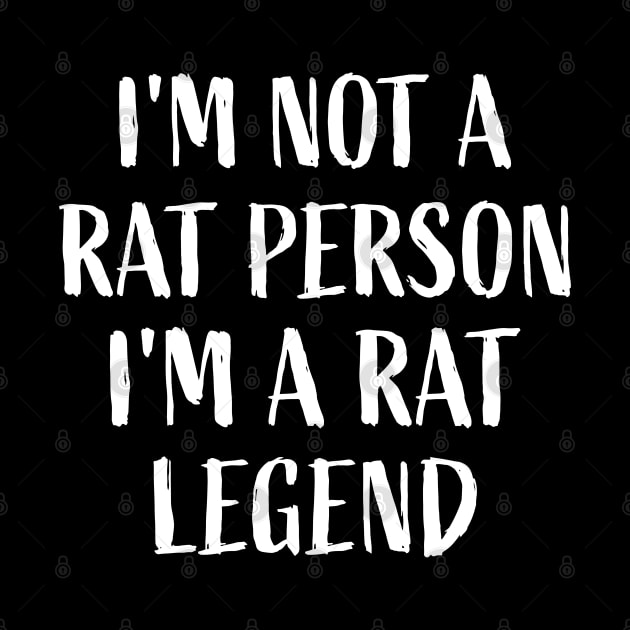 I'm not a rat person, I'm a rat legend Rats Lover Mouse by sports_hobbies_apparel