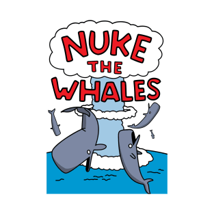 Nuke The Whales T-Shirt