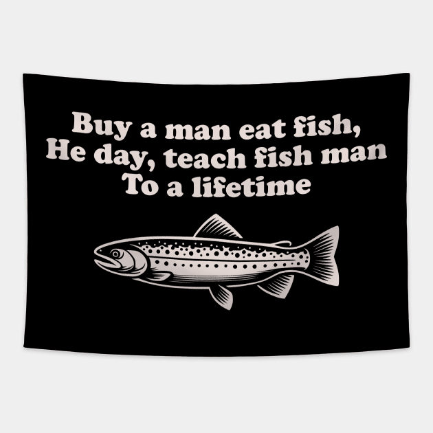 Funny Inspirational "Buy a Man Eat Fish" Fishing Tapestry by focodesigns