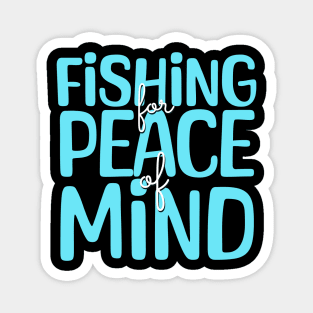 Fishing Quotes - Fishing For Peace of Mind Magnet
