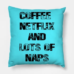 Coffee Netflix and Lots Of Naps Pillow