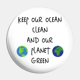 Keep Our Ocean Clean And Our Planet Green Pin