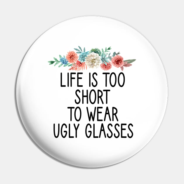 Life Is Too Short To Wear Ugly Glasses :Optometrist , Optician Gift, Eye Doctor , Optometrist Student,funny gift idea for Optometrist floral style Pin by First look