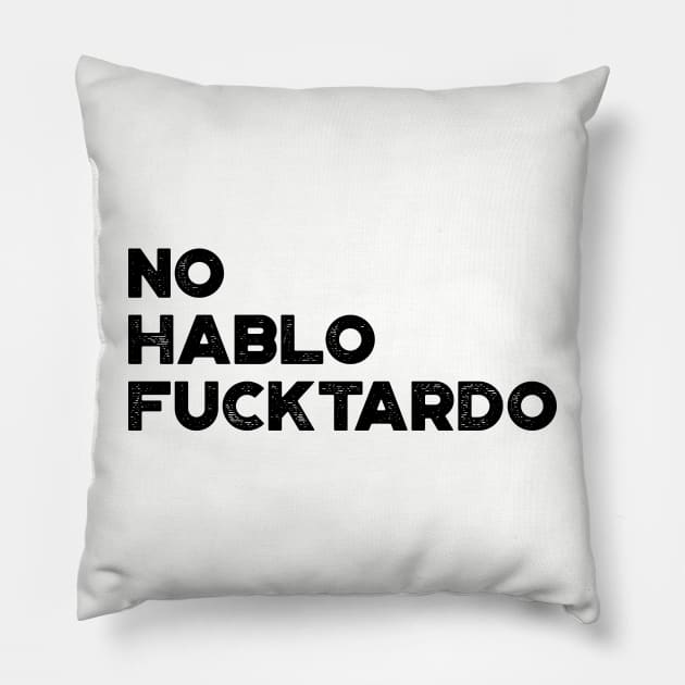 No Hablo Fucktardo Funny Pillow by truffela