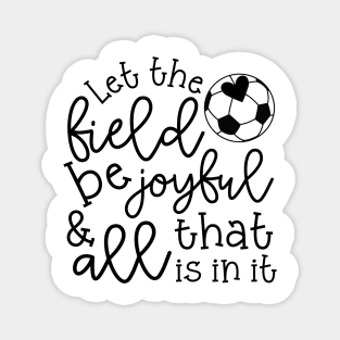 Let The Field Be Joyful And All That Is In It Soccer Mom Magnet