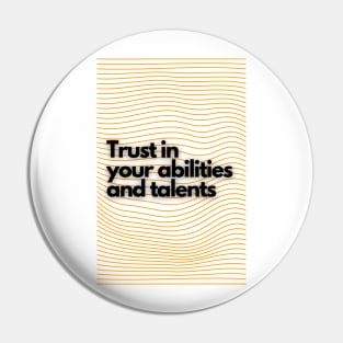 Trust in  your abilities  and talents Pin