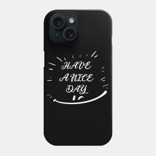 HAVE A NICE DAY, SMILING FACE, STYLISH COOL Phone Case