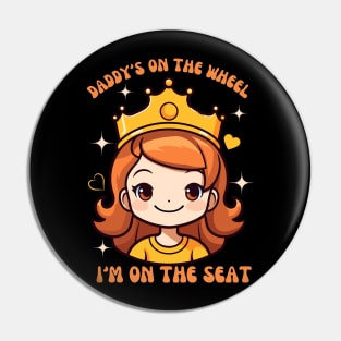 Daddy's on the Wheel I'm on the Seat Passenger Queen Design Pin