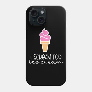 Ice Cream I Scream For Ice Cream Phone Case