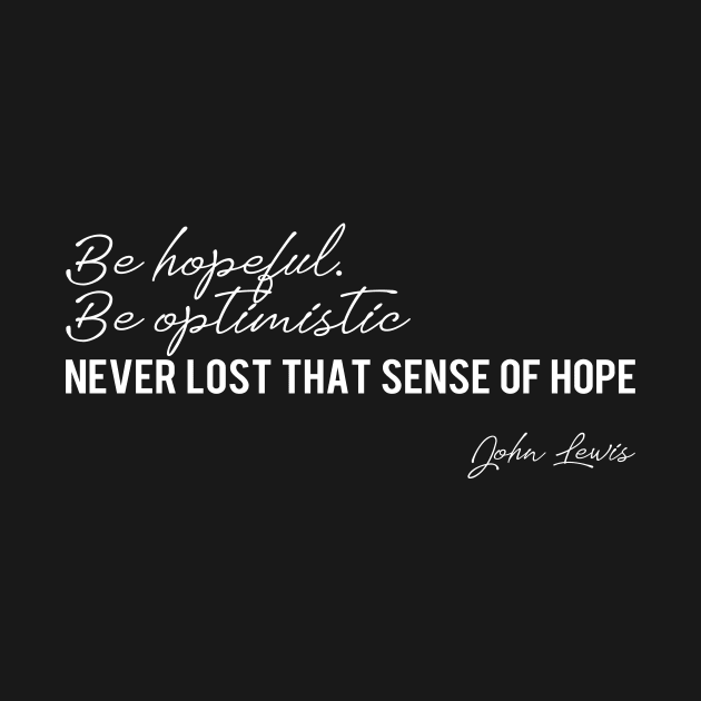 Be Hopefull Be Optimistic Get In Good Trouble John Lewis Gift by ngatdoang842b