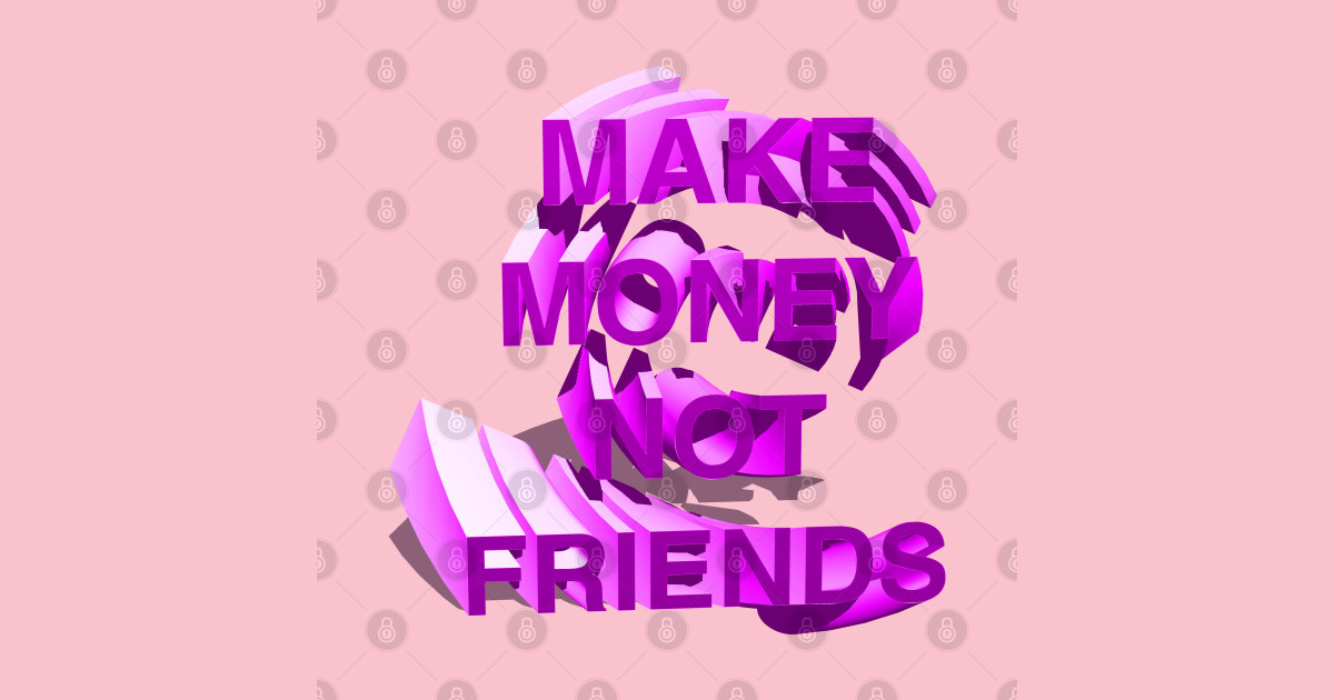 Make Money Not Friends PINK - Make Money Not Friends - Posters and Art Prints | TeePublic