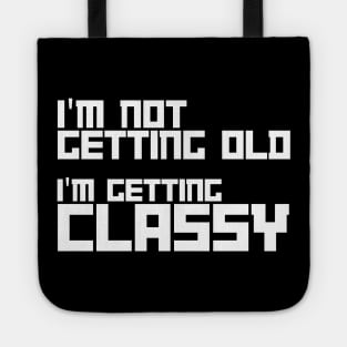 i am not getting old i am getting classy Tote