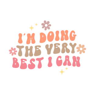 I'm Doing The Very Best I Can T-Shirt