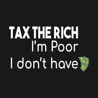 Tax The Rich Not The Poor, Equality Gift Idea, Poor People, Rich People T-Shirt