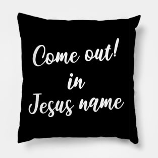 Come out in Jesus name Pillow