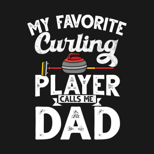 My favorite curling player calls me dad curling T-Shirt