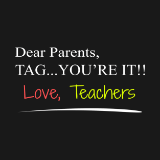 'Parents Tag You're It' Hilarous Teacher Quote Gift T-Shirt