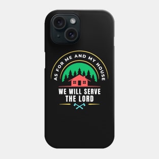 As For Me And My House We Will Serve The Lord | Christian Phone Case