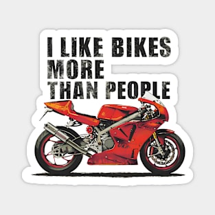 I like bikes more than people Humorous Auto Enthusiast tee 11 Magnet