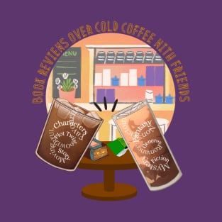 Coffee and reading - Book reviews over cold coffee with friends T-Shirt