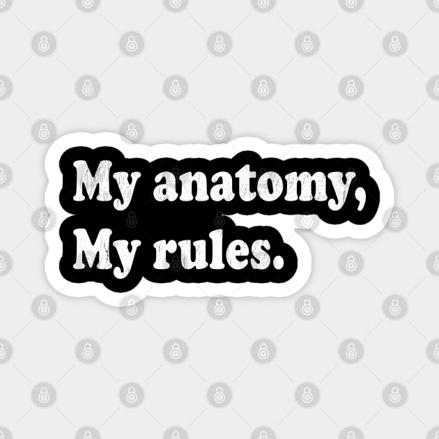 My Anatomy, My Rules Magnet by stressedrodent