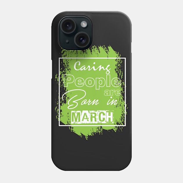 Caring people are born in march Phone Case by variantees