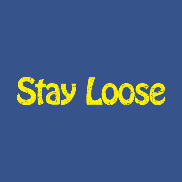 Stay Loose by TheAllGoodCompany