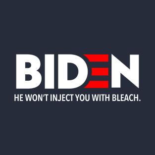 Biden - He won't inject you with bleach T-Shirt