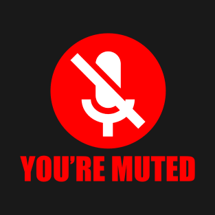 Your'e muted T-Shirt