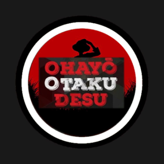 ohayo otaku desu Otaku TShirt TeePublic