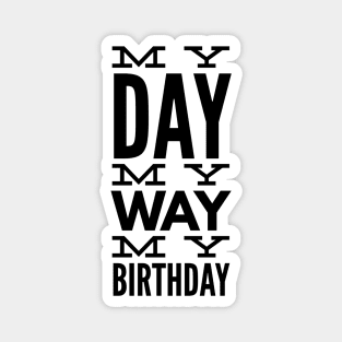 My Day My Way My Birthday Magnet