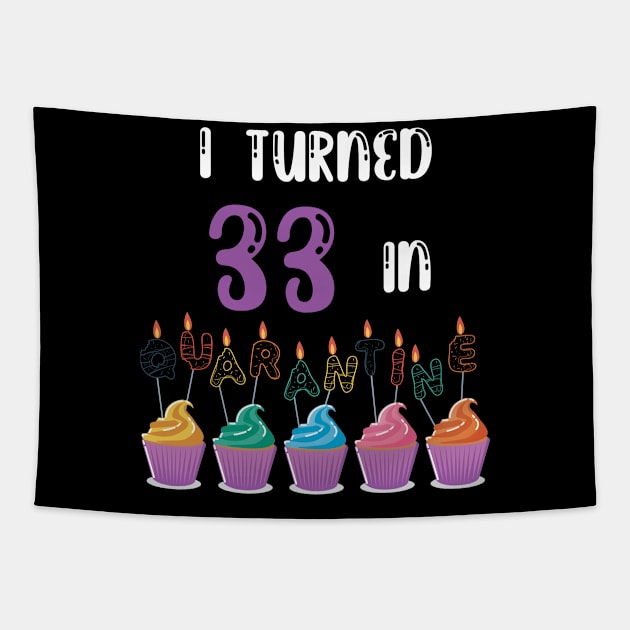 I Turned 33 In Quarantine funny idea birthday t-shirt Tapestry by fatoajmii