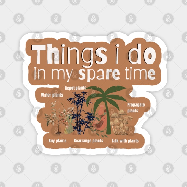 Things I Do In My Spare Time Plant Lovers Magnet by Artistic Design