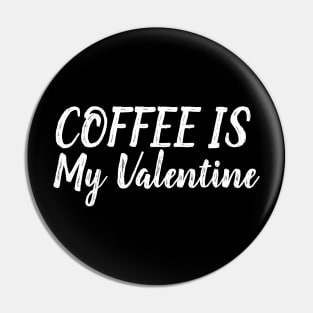 Coffee Is My Valentine Pin