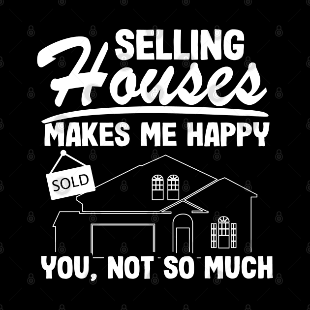 Selling Houses Makes Me Happy Real Estate Agent Funny Gift by Kuehni