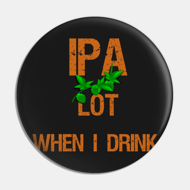 IPA Lot When I Drink Pin by Styr Designs