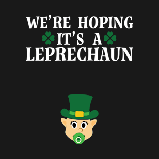 We're Hoping It's A Leprechaun St Patrick's Day Pregnancy Announcement T-Shirt