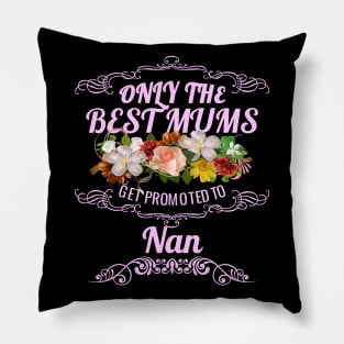 Only The Best Mums Get Promoted To Nan Gift Pillow