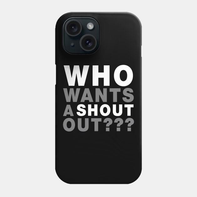 Who Wants A Shout Out??? Phone Case by VintCam