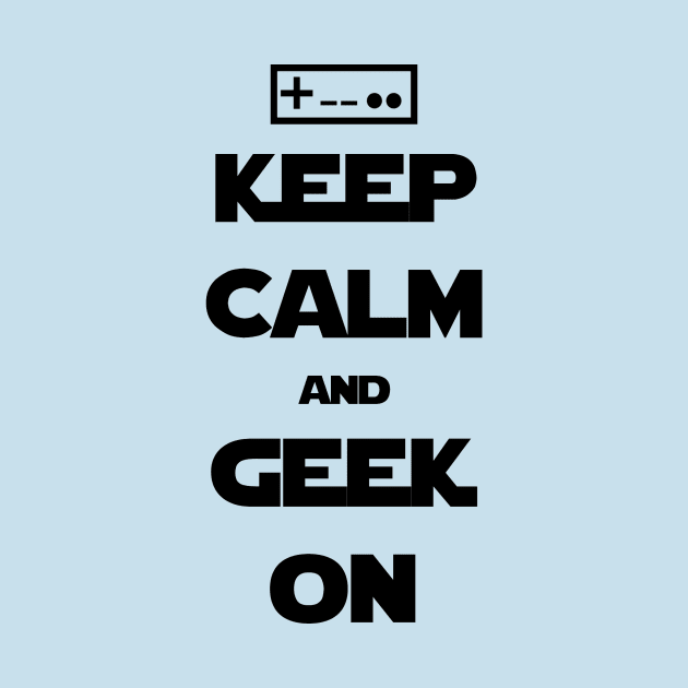 Keep Calm and Geek On by Ryel Tees