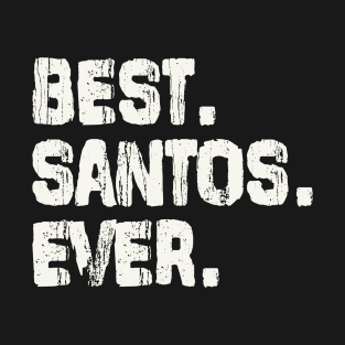 Santos, Best Name Ever, Name , Birthday, Middle name, FamilySantos Middle Name T-Shirt