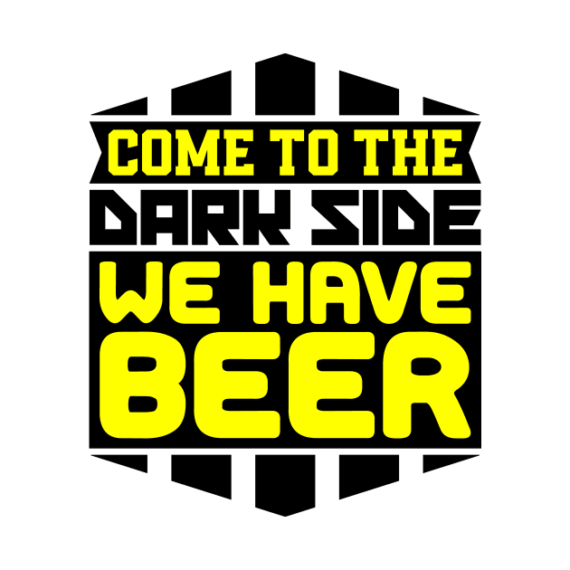 Come to the dark side we have beer by colorsplash