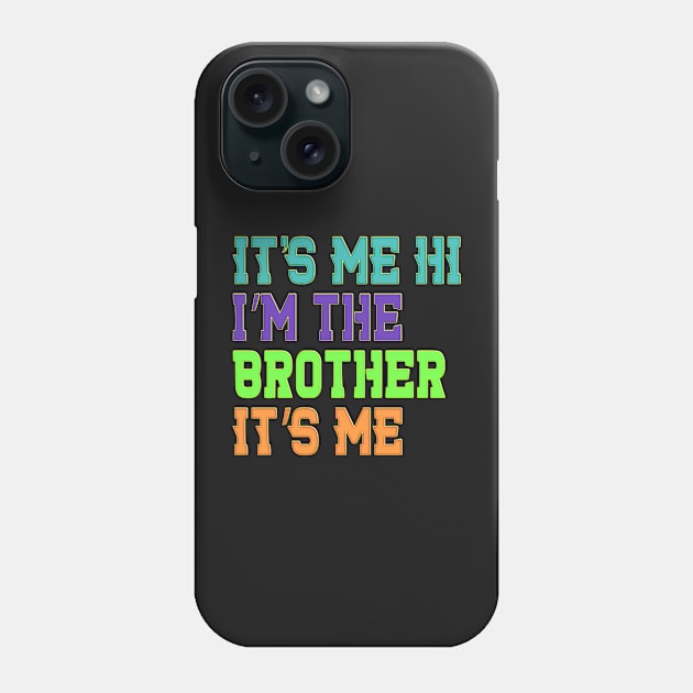 It's Me Hi I'm The Brother It's Me Funny Daddy Dad Brother Phone Case by masterpiecesai