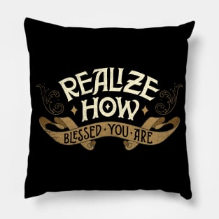 Realize How Blessed You are Pillow