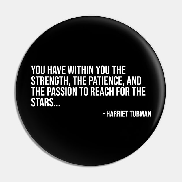 Black History, Harriet Tubman Quote, You have within you the strength, African American Pin by UrbanLifeApparel