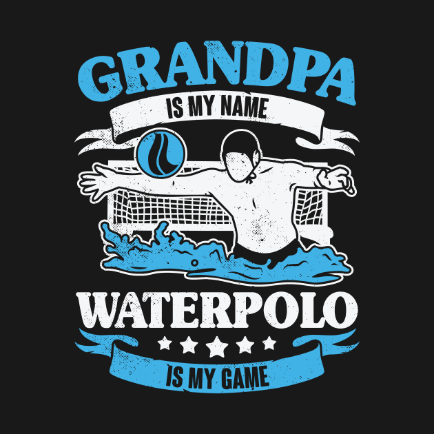 Grandpa Is My Name Waterpolo Is My Game by Dolde08