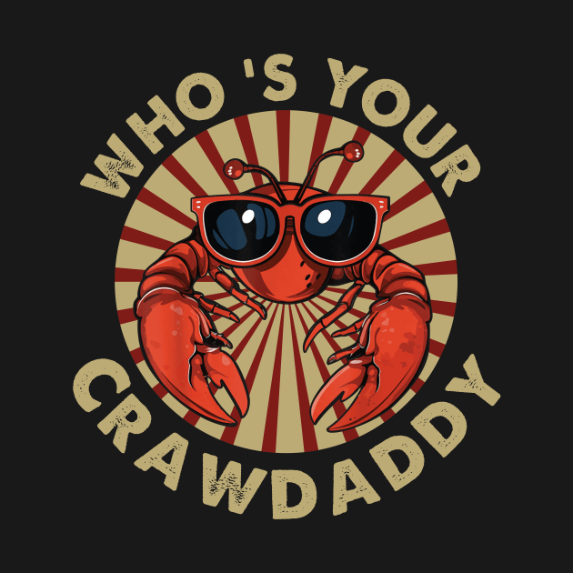 Who's Your Crawdaddy Funny Crawfish by HenryClarkeFashion