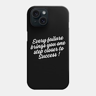 Every failure brings you one step closer to success Phone Case